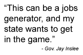 This can be a jobs generator, and my state wants to get in the game. Quote by Governor Jay Inslee