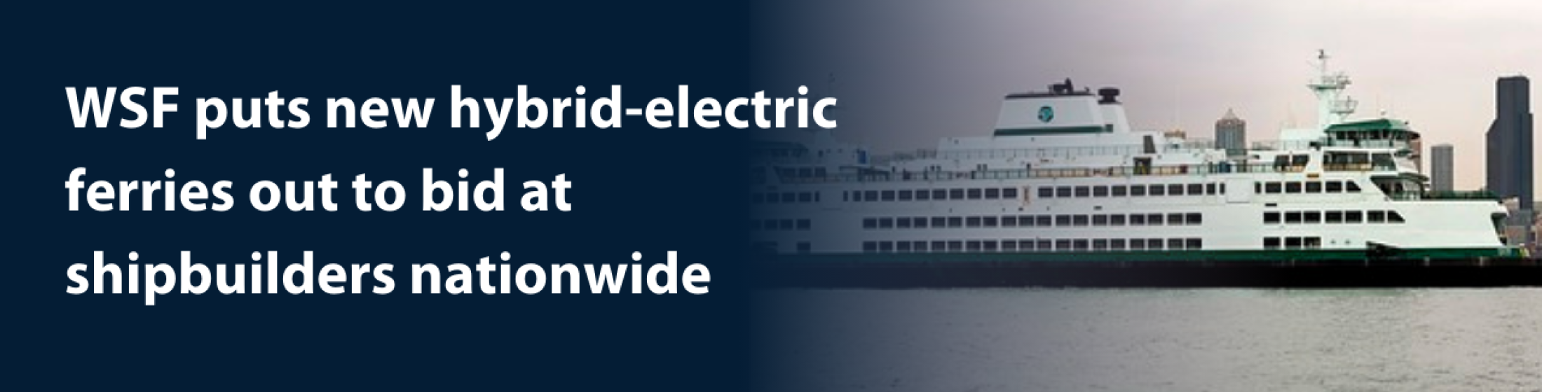 WSF puts new hybrid-electric ferries out to bid at  shipbuilders nationwide 
